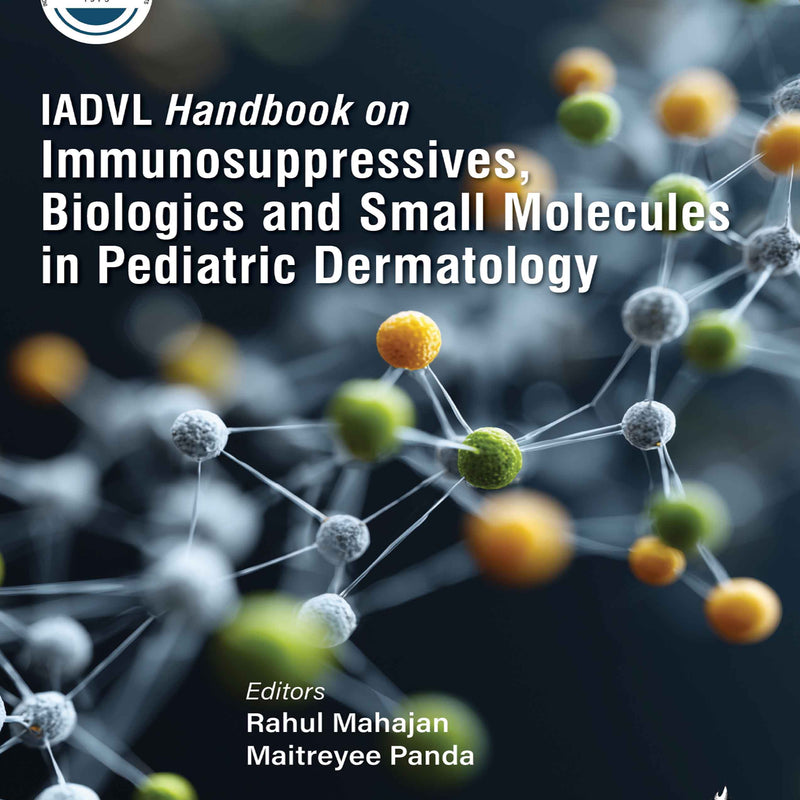 IADVL HANDBOOK ON IMMUNOSUPPRESSIVES, BIOLOGICS AND SMALL MOLECULES IN PEDIATRIC DERMATOLOGY, 1/E, BY, RAHUL MAHAJAN