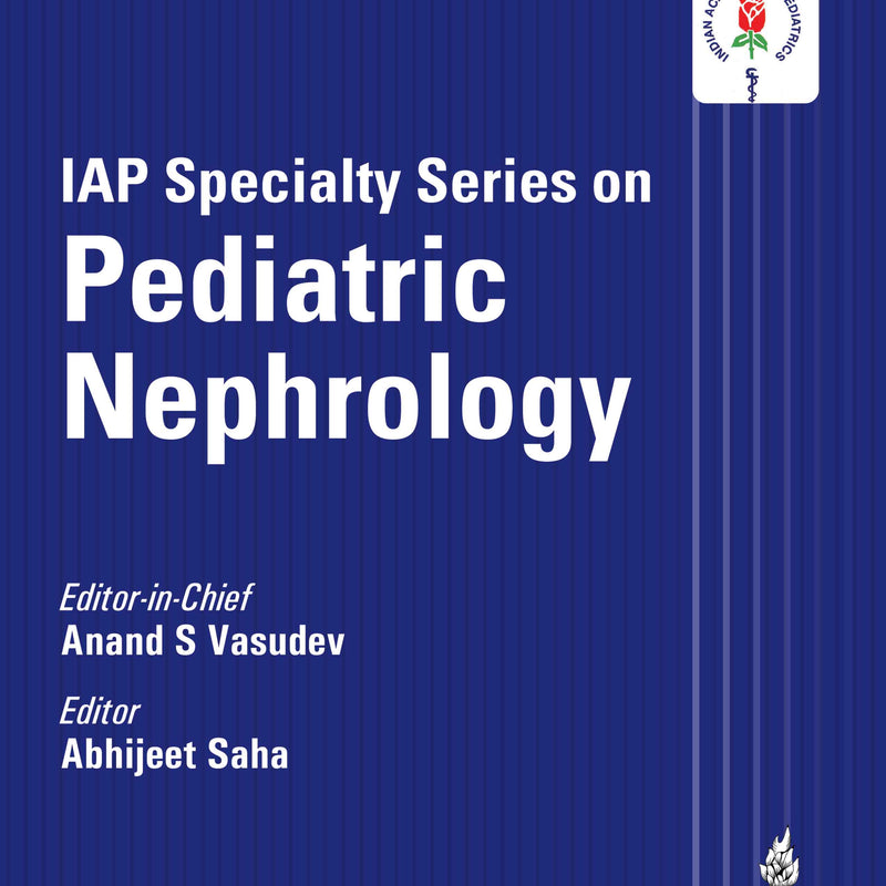 IAP SPECIALTY SERIES ON PEDIATRIC NEPHROLOGY, 4/E, BY, ANAND S VASUDEV