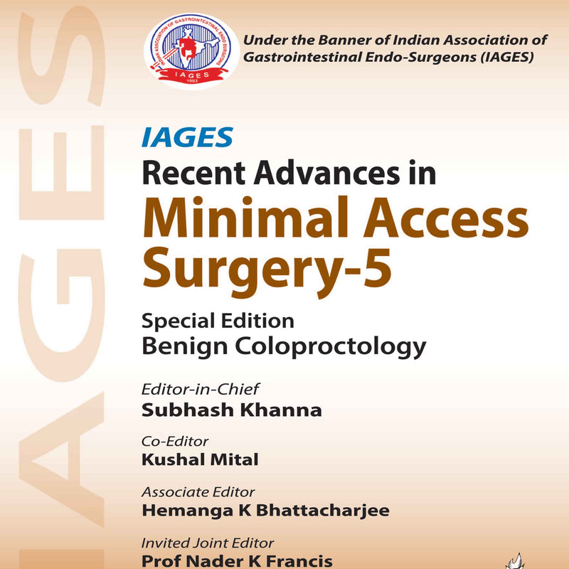 IAGES RECENT ADVANCES IN MINIMAL ACCESS SURGERY-5 (BENIGN COLOPROCTOLOGY), 1/E, BY, SUBHASH KHANNA