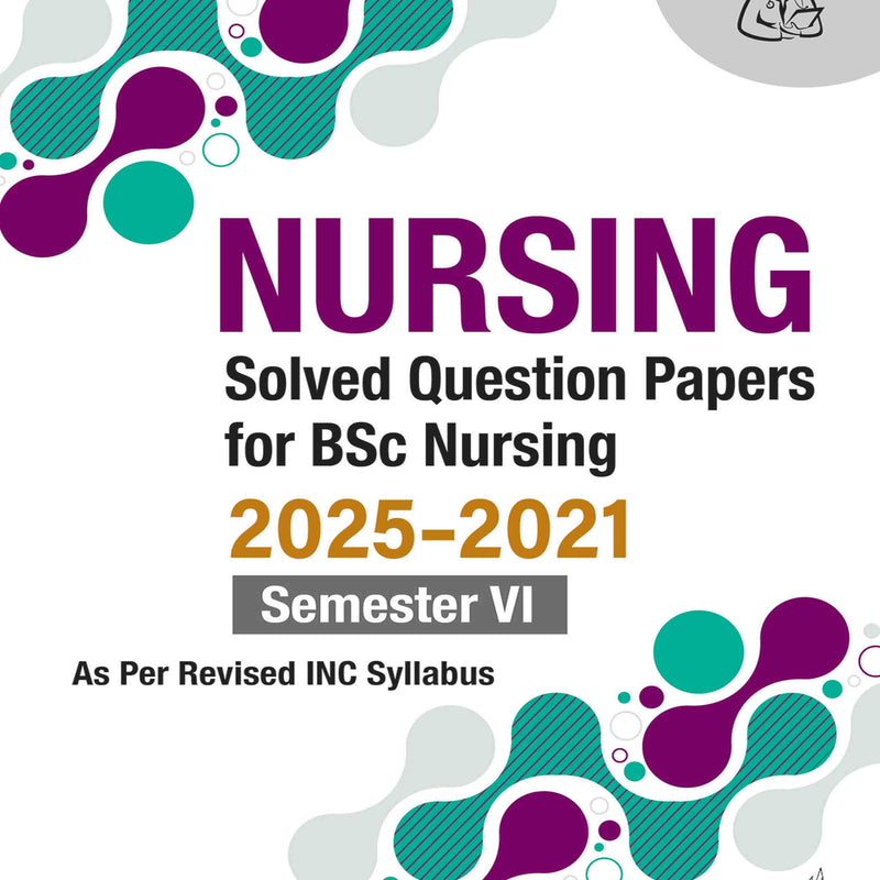NURSING SOLVED QUESTION PAPERS FOR BSC NURSING 2025-2021 SEMESTER VI, 1/E, BY, I CLEMENT