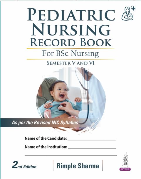 Pediatric Nursing Record Book 2/E for BSc Nursing (Semester V and VI)
