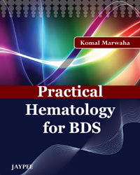 PRACTICAL HEMATOLOGY FOR BDS, 1/E, BY, KOMAL MARWAHA