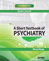 A SHORT TEXTBOOK OF PSYCHIATRY, 7/E R.P., BY, NIRAJ AHUJA