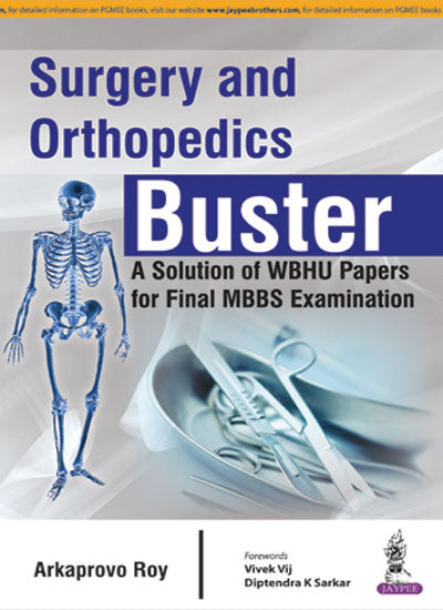 SURGERY AND ORTHOPEDICS BUSTER A SOLUTIONS OF WBHU PAPERS FOR FINAL MBBS EXAMINATION, 1/E, BY, ARKAPROVO ROY