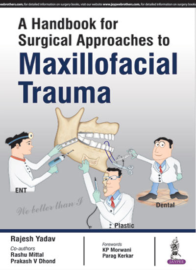 A HANDBOOK FOR SURGICAL APPROACHES TO MAXILLOFACIAL TRAUMA, 1/E, BY, RAJESH YADAV
