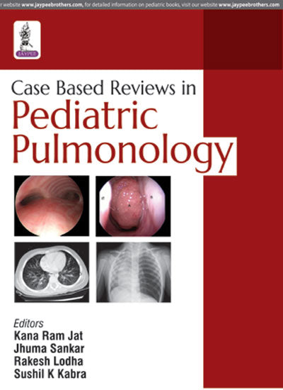 CASE BASED REVIEW IN PEDIATRIC PULMONOLOGY, 1/E, BY, KANA RAM JAT