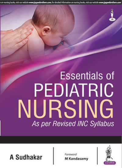 ESSENTIALS OF PEDIATRIC NURSING AS PER REVISED INC SYLLABUS 1/E R.P., 2024, A SUDHAKAR