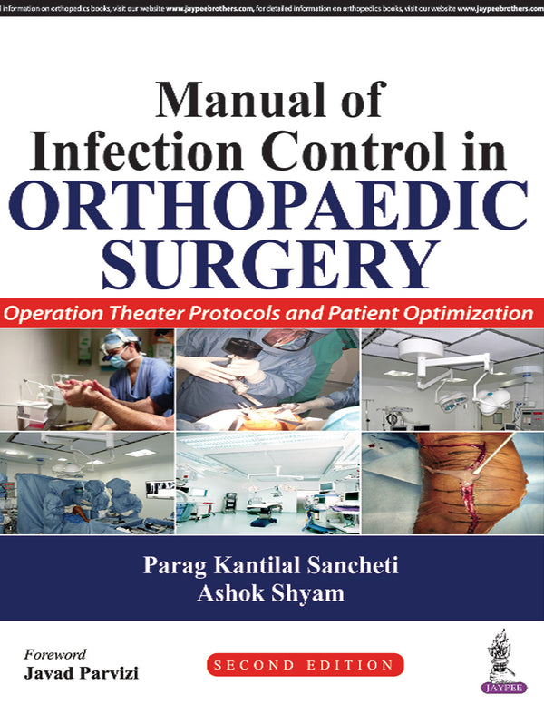 MANUAL OF INFECTION CONTROL IN ORTHOPAEDIC SURGERY OPERATION THEATER PROTOCOLS AND PATIENT OPT, 2/E, BY, PARAG KANTILAL SANCHETI