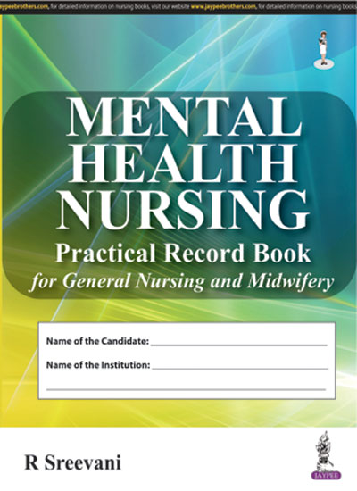 MENTAL HEALTH NURSING PRACTICAL RECORD BOOK FOR GENERAL NURSING AND MIDWIFERY 1/E R.P., 2025, R SREEVANI
