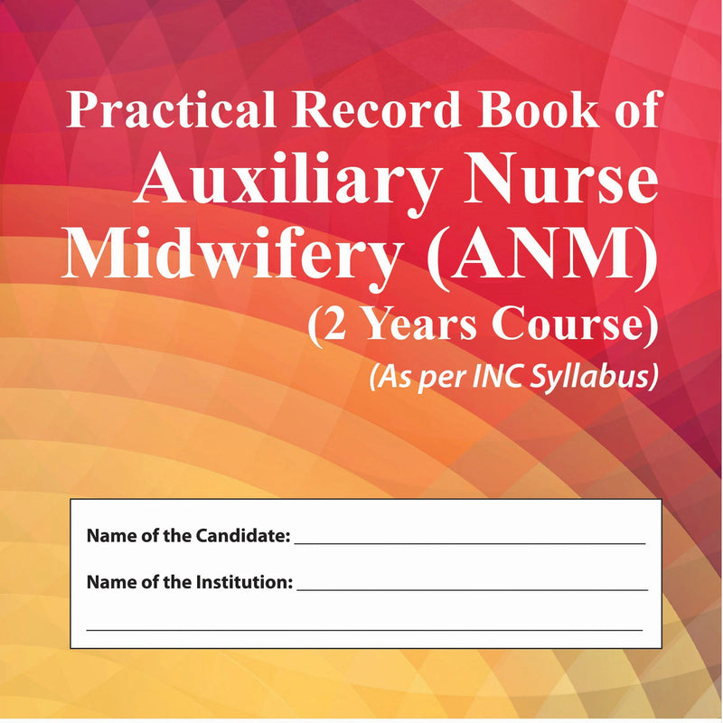 PRACTICAL RECORD BOOK OF AUXILIARY NURSE MIDWIFERY (ANM) (2 YEARS COURSE) (AS PER INC SYLLABUS) 1/E, 2018, RAHISH CHAND SUTHAR