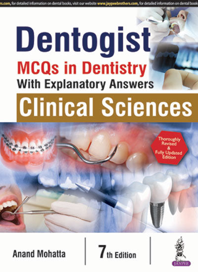 DENTOGIST :MCQS IN DENTISTRY WITH EXPLANATORY ANSWERS CLINICAL SCIENCES, 7/E, BY, ANAND MOHATTA