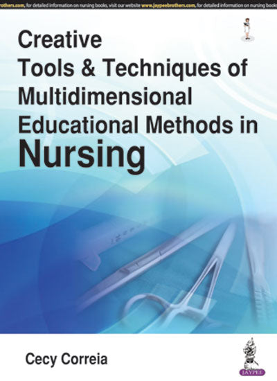CREATIVE TOOLS & TECHNIQUES OF MULTIDIMENSIONAL EDUCATIONAL METHODS IN NURSING, 1/E, BY, CECY CORREIA