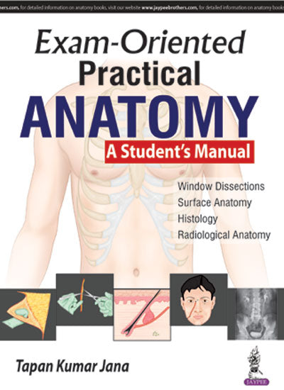 EXAM-ORIENTED PRACTICAL ANATOMY A STUDENT'S MANUAL, 1/E, BY, TAPAN KUMAR JANA