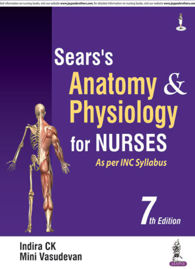 SEAR'S ANATOMY & PHYSIOLOGY FOR NURSES AS PER INC SYLLABUS 7/E R.P., 2025, INDIRA CK