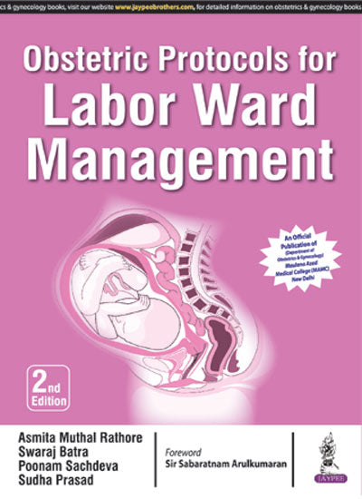 OBSTETRIC PROTOCOLS FOR LABOR WARD MANAGEMENT, 2/E R.P., BY, ASMITA MUTHAL RATHORE
