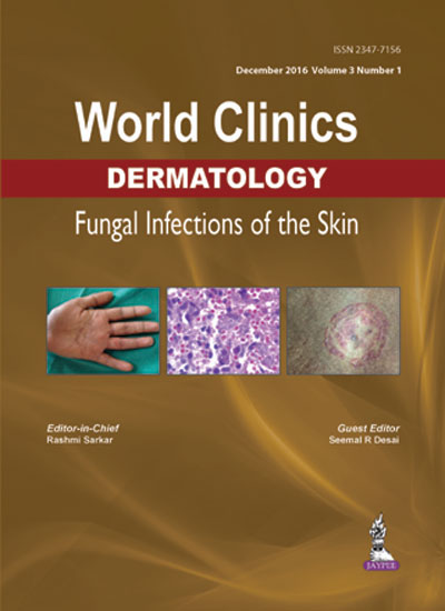 WORLD CLINICS DERMATOLOGY FUNGAL INFECTIONS OF THE SKIN (DEC.2016,VOL.3,NO.1), 1/E, BY, RASHMI SARKAR