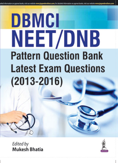 DBMCI NEET/DNB:PATTERN QUESTION BANK LATEST EXAM QUESTIONS (2013-2016), 1/E, BY, MUKESH BHATIA