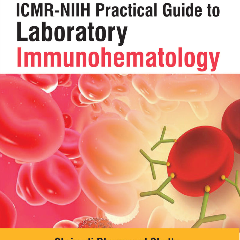 ICMR-NIIH PRACTICAL GUIDE TO LABORATORY IMMUNOHEMATOLOGY, 1/E R.P., BY, SHRIMATI DHARMAPAL SHETTY