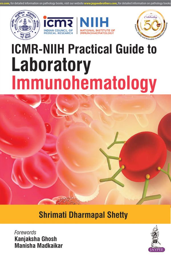ICMR-NIIH PRACTICAL GUIDE TO LABORATORY IMMUNOHEMATOLOGY, 1/E R.P., BY, SHRIMATI DHARMAPAL SHETTY