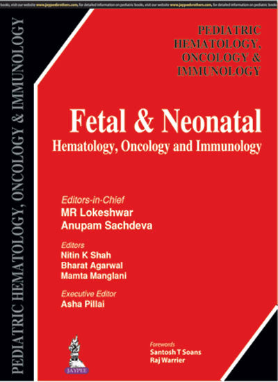 FETAL & NEONATAL HEMATOLOGY, ONCOLOGY AND IMMUNOLOGY 1/E, 2017, MR LOKESHWAR
