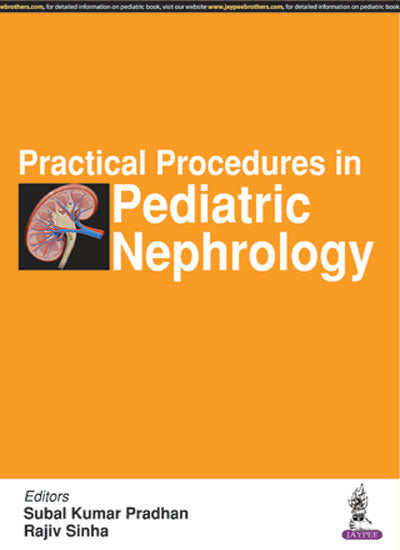 PRACTICAL PROCEDURES IN PEDIATRIC NEPHROLOGY, 1/E, BY, SUBAL KUMAR PRADHAN