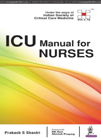 ICU MANUAL FOR NURSES:UNDER THE AEGIS OF (ISCCM), 1/E R.P., BY, PRAKASH SHASTRI