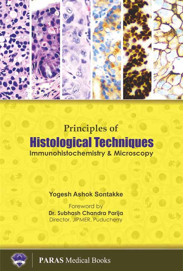 Principles of Histological Techniques, Immunohistochemistry and Microscopy 1st/e by  Yogesh Ashok Sontakke