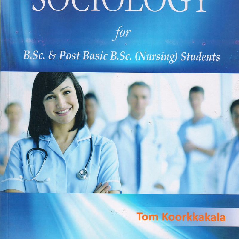 Sociology for Nurses (for B.Sc. Nursing and P.B.Sc) 1st/e by  Tom Koorkkakala