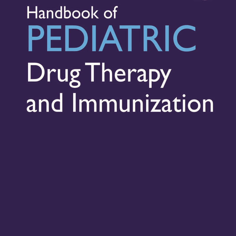 HANDBOOK OF PEDIATRIC DRUG THERAPY AND IMMUNIZATION, 3/E, BY, RK SUNEJA