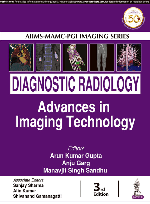 AIIMS-MAMC-PGI IMAGING SERIES DIAGNOSTIC RADIOLOGY: ADVANCES IN IMAGING TECHNOLOGY, 3/E, BY, ARUN KUMAR GUPTA