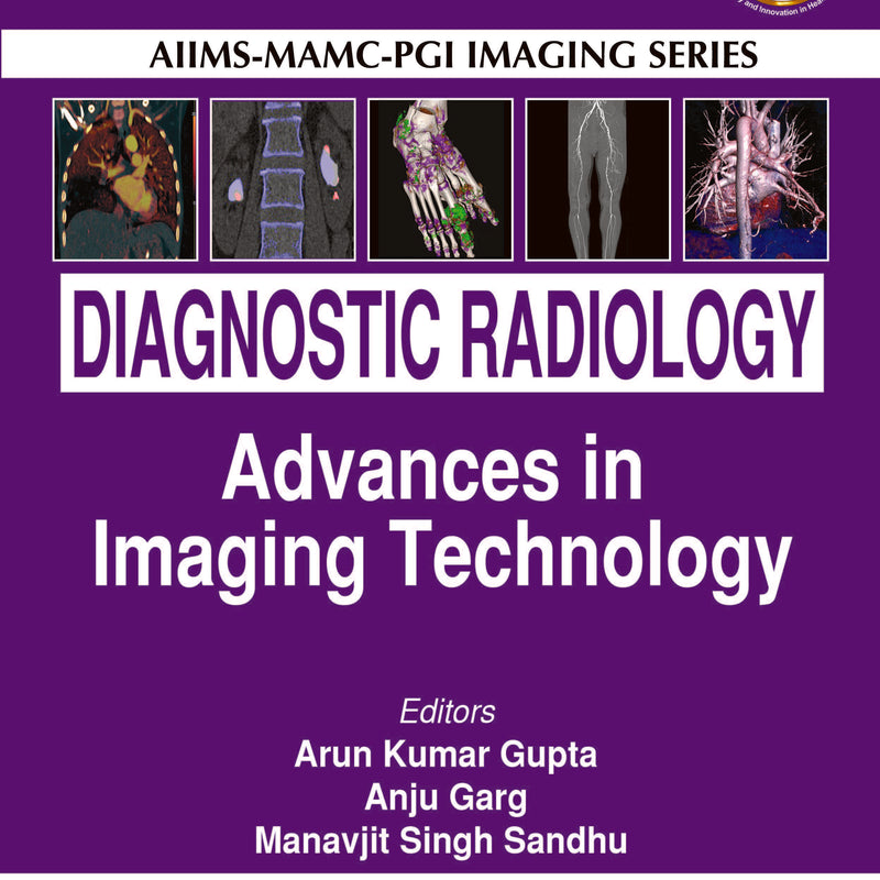 AIIMS-MAMC-PGI IMAGING SERIES DIAGNOSTIC RADIOLOGY: ADVANCES IN IMAGING TECHNOLOGY, 3/E, BY, ARUN KUMAR GUPTA
