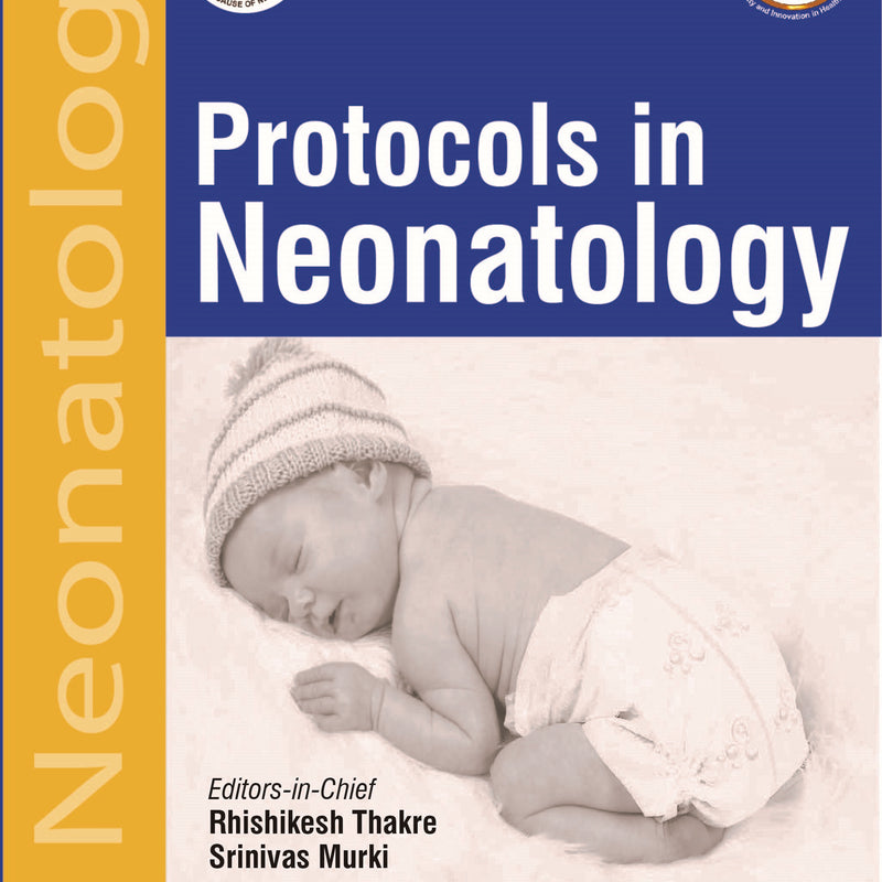 PROTOCOLS IN NEONATOLOGY (INDIAN ACADEMY OF PEDIATRICS: NEONATOLOGY CHAPTER), 2/E, BY, RHISHIKESH THAKRE