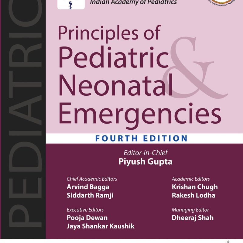 PRINCIPLES OF PEDIATRIC & NEONATAL EMERGENCIES (AN INITIATIVE BY INDIAN PEDIATRICS, OFFICIAL JOURNAL, 4/E, R.P., PIYUSH GUPTA