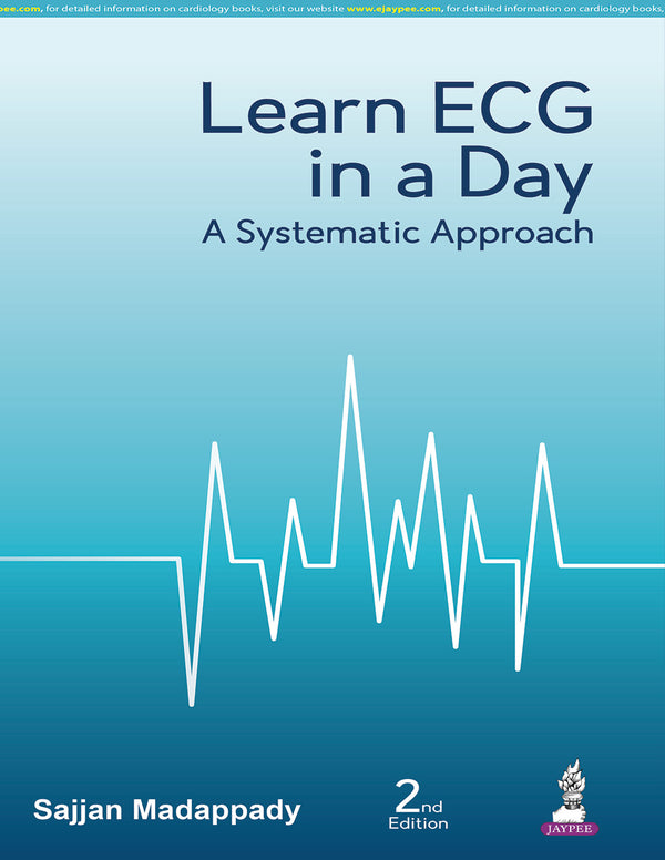 LEARN ECG IN A DAY A SYSTEMATIC APPROACH 2/E,R.P., 2025, SAJJAN MADAPPADY