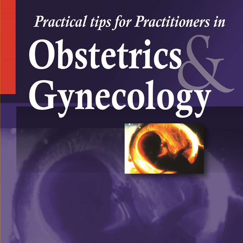 PRACTICAL TIPS FOR PRACTITIONERS IN OBSTETRICS AND GYNECOLOGY 1/E, 2024, HARESH U DOSHI