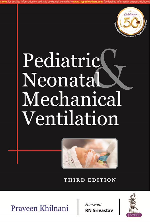 PEDIATRIC & NEONATAL MECHANICAL VENTILATION 3/E R.P., 2025, PRAVEEN KHILNANI
