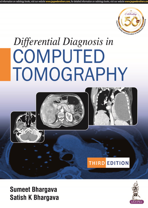 DIFFERENTIAL DIAGNOSIS IN COMPUTED TOMOGRAPHY, 3/E R.P., BY, SUMEET BHARGAVA