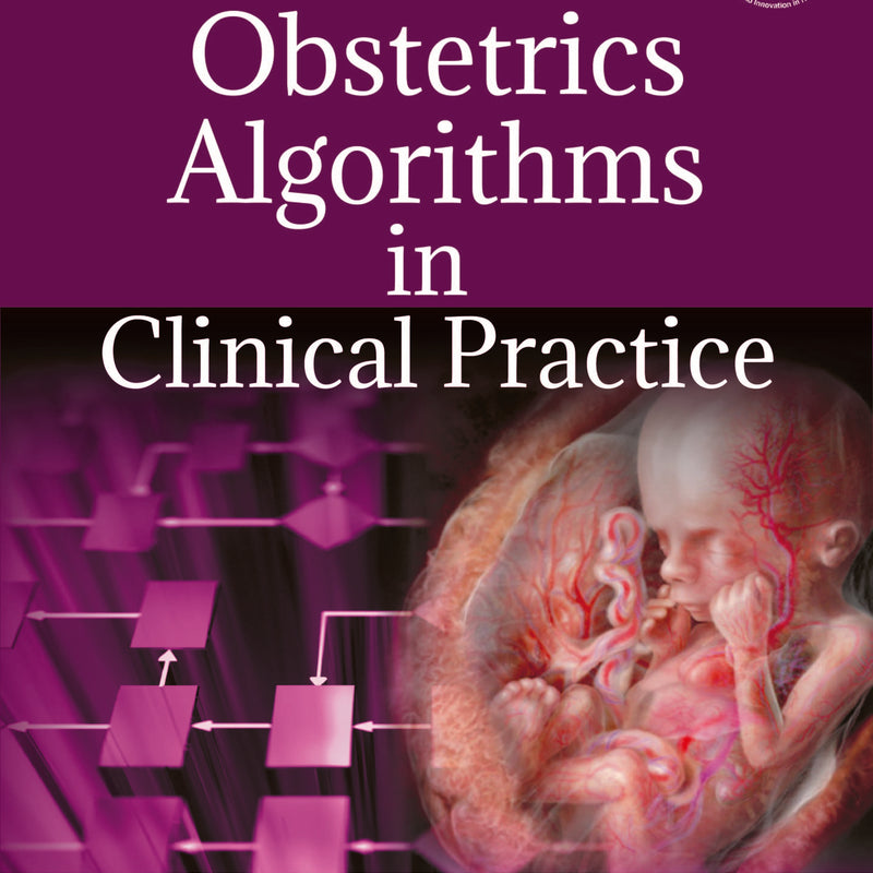 OBSTETRICS ALGORITHMS IN CLINICAL PRACTICE, 1/E, BY, ALOK SHARMA