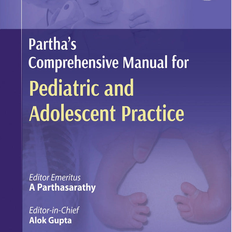 PARTHA’S COMPREHENSIVE MANUAL FOR PEDIATRIC AND ADOLESCENT PRACTICE 1/E, 2020, A PARTHASARATHY