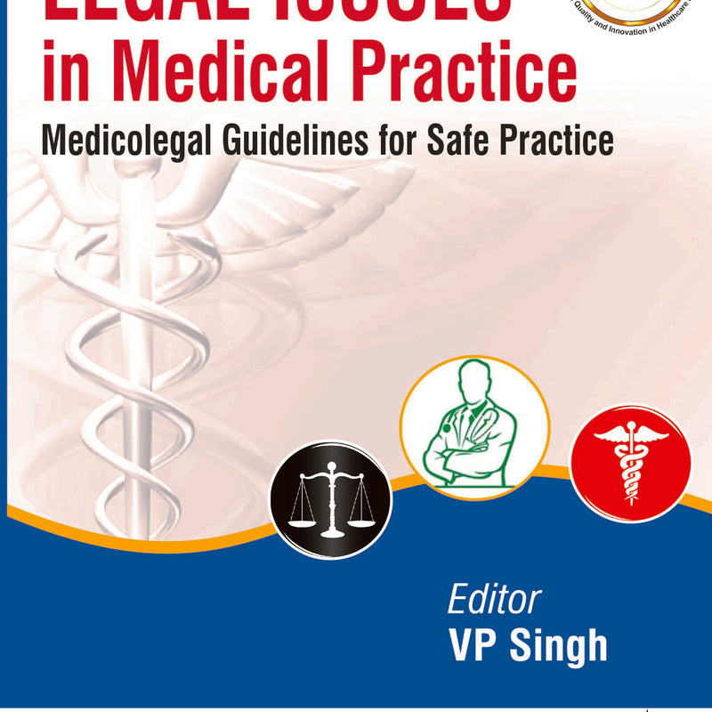 LEGAL ISSUES IN MEDICAL PRACTICE: MEDICOLEGAL GUIDELINES FOR SAFE PRACTICE, 2/E R.P., BY, VP SINGH
