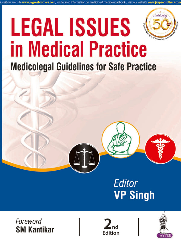 LEGAL ISSUES IN MEDICAL PRACTICE: MEDICOLEGAL GUIDELINES FOR SAFE PRACTICE, 2/E R.P., BY, VP SINGH