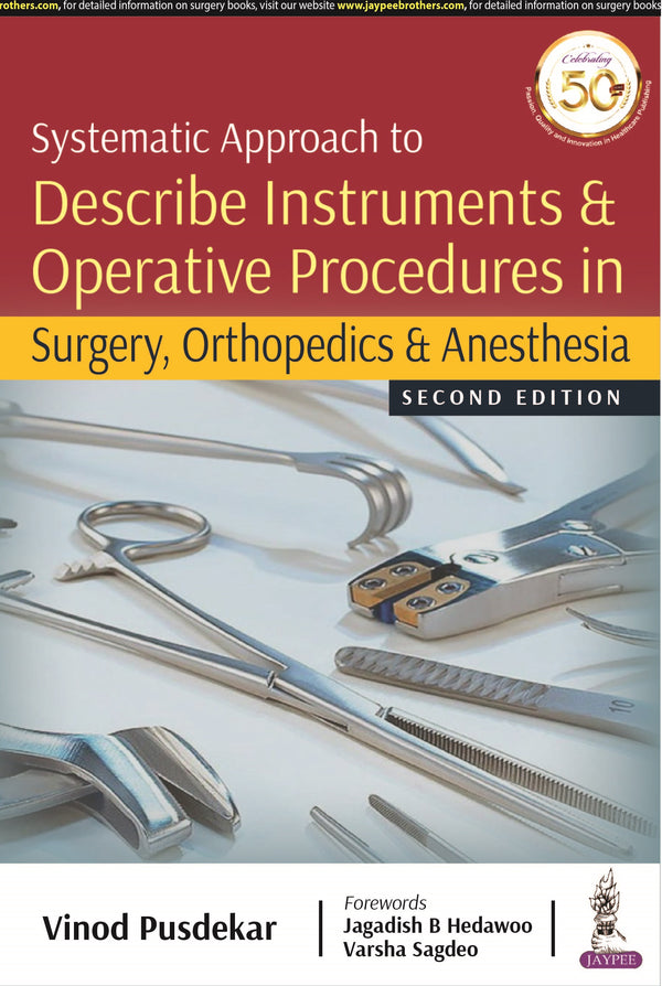 SYSTEMATIC APPROACH TO DESCRIBE INSTRUMENTS & OPERATIVE PROCEDURES IN SURGERY, ORTHOPEDICS & ANESTHE 2/E, 2020, VINOD PUSDEKAR