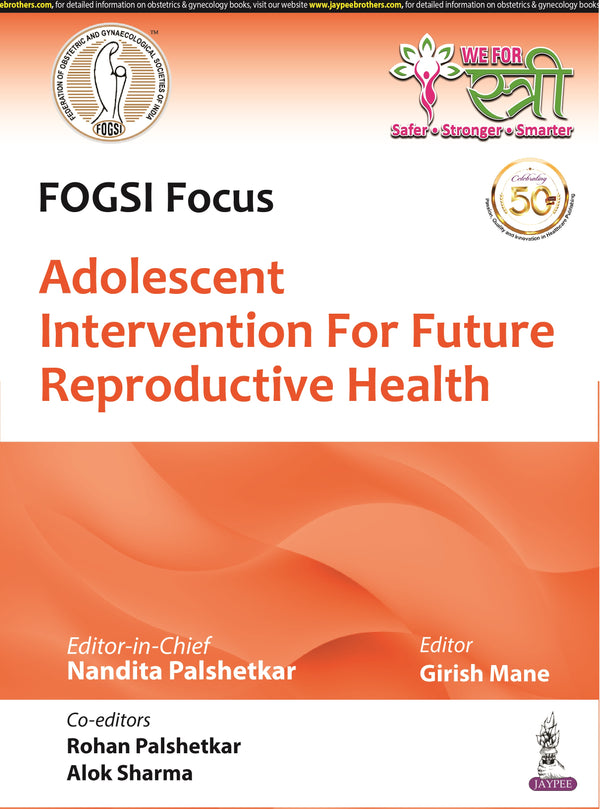 FOGSI FOCUS ADOLESCENT INTERVENTION FOR FUTURE REPRODUCTIVE HEALTH, 1/E R.P., BY, NANDITA PALSHETKAR