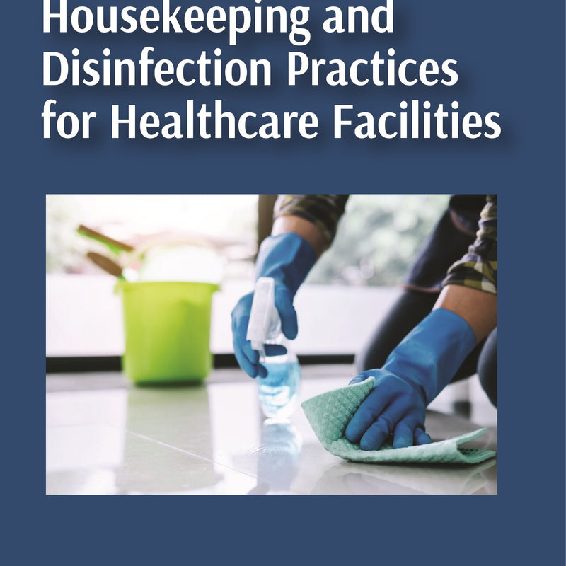 A HANDBOOK ON HOUSEKEEPING AND DISINFECTION PRACTICES FOR HEALTHCARE FACILITIES, 1/E, BY, SHAKTI KUMAR GUPTA