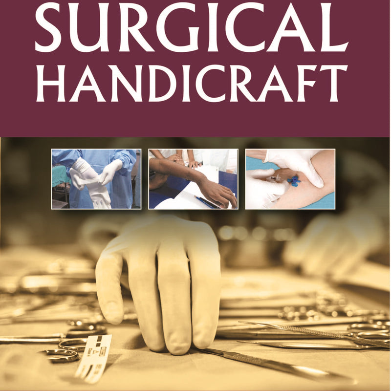 SURGICAL HANDICRAFTS: MANUAL FOR SURGICAL RESIDENTS & SURGEONS, 2/E R.P., BY, R DAYANANADA BABU