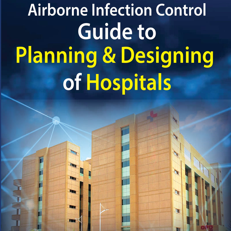 AIRBORNE INFECTION CONTROL GUIDE TO PLANNING & DESIGNING OF HOSPITALS, 1/E,R.P., AHMAD PARVEZ