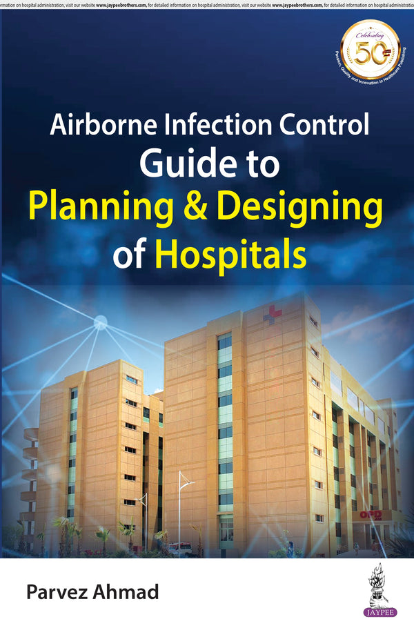 AIRBORNE INFECTION CONTROL GUIDE TO PLANNING & DESIGNING OF HOSPITALS, 1/E,R.P., AHMAD PARVEZ