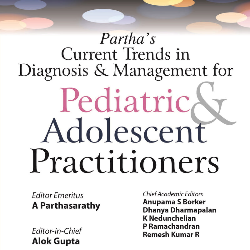 PARTHA’S CURRENT TRENDS IN DIAGNOSIS & MANAGEMENT FOR PEDIATRIC & ADOLESCENT PRACTITIONERS, 1/E, BY, A PARTHASARATHY