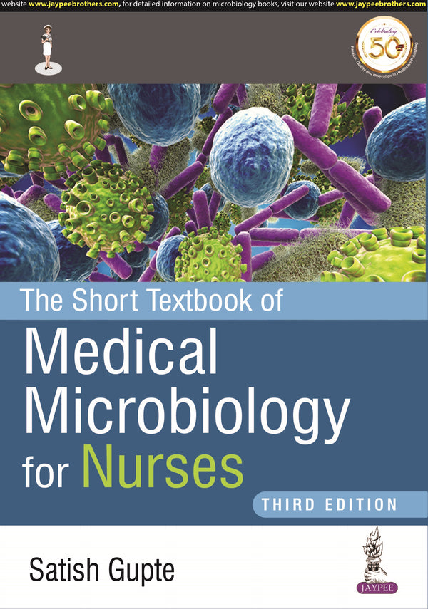 THE SHORT TEXTBOOK OF MEDICAL MICROBIOLOGY FOR NURSES 3/E R.P., 2022, SATISH GUPTE