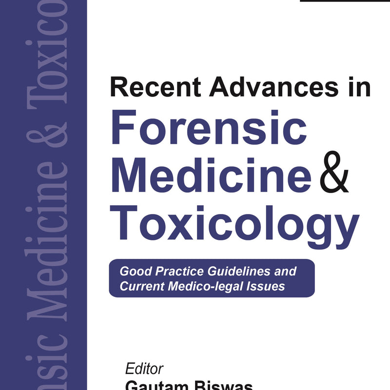RECENT ADVANCES IN FORENSIC MEDICINE & TOXICOLOGY VOL.3 1/E, 2022, GAUTAM BISWAS